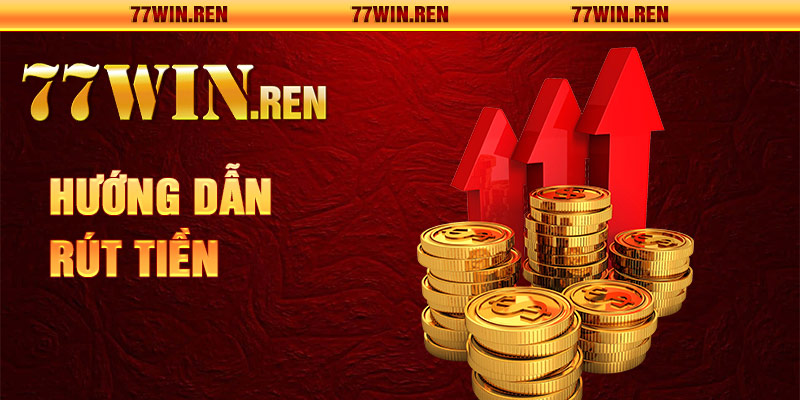 Chi tiết thủ tục rút tiền 77Win về ngân hàng cá nhân