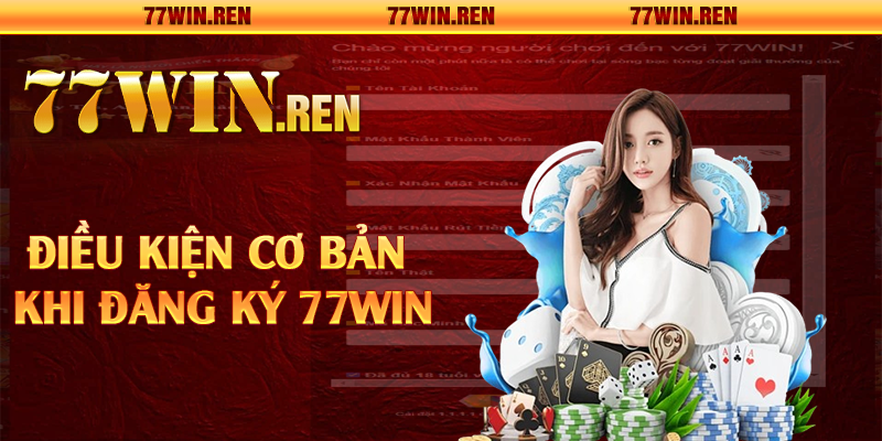 Điều kiện cơ bản khi đăng ký 77Win