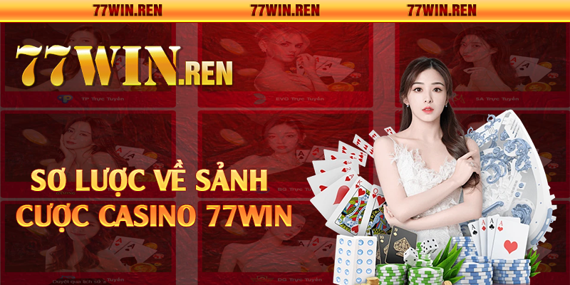 Sơ lược về sảnh cược casino 77Win